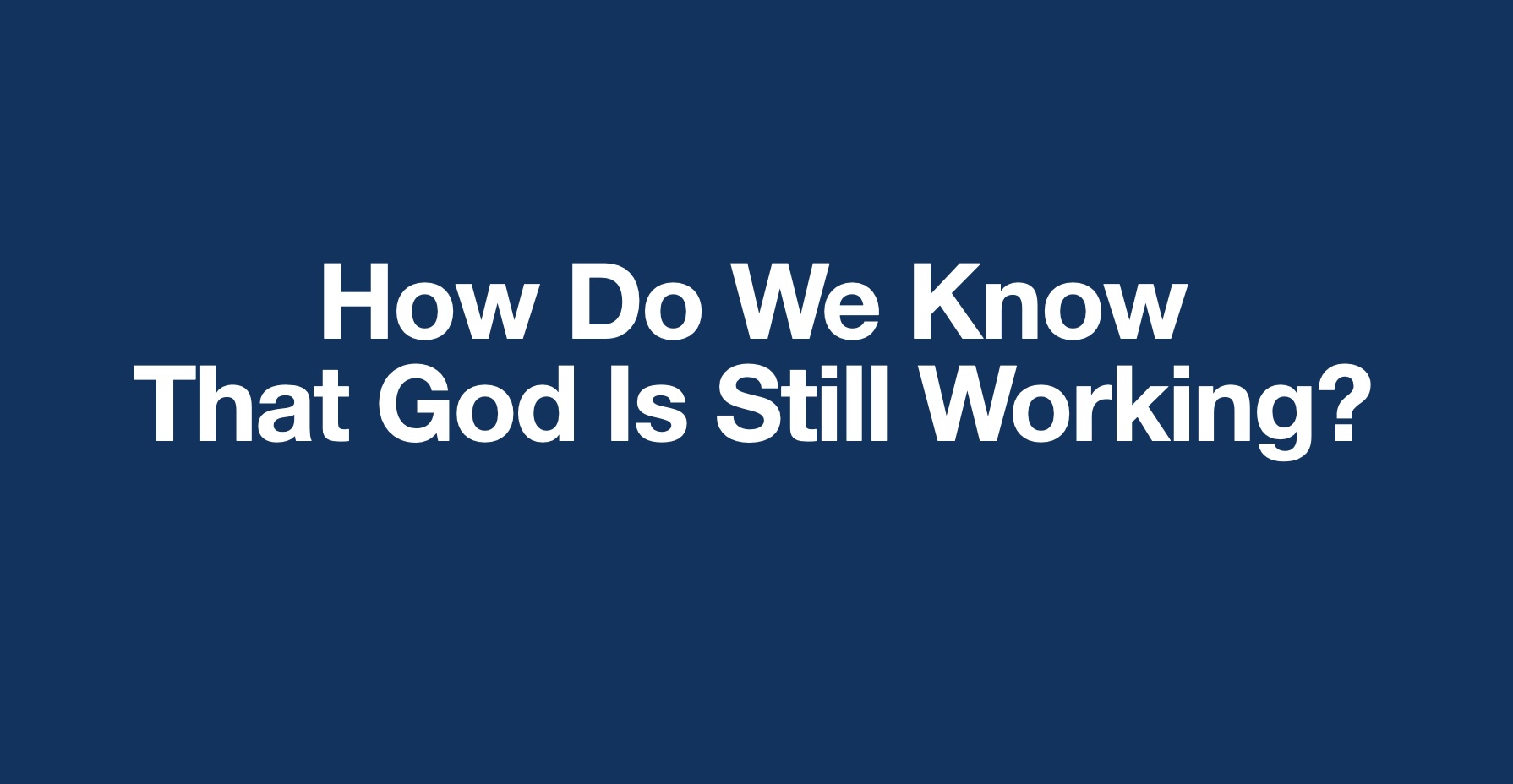 How Do We Know That God Is Still Working? | Worship Leaders University